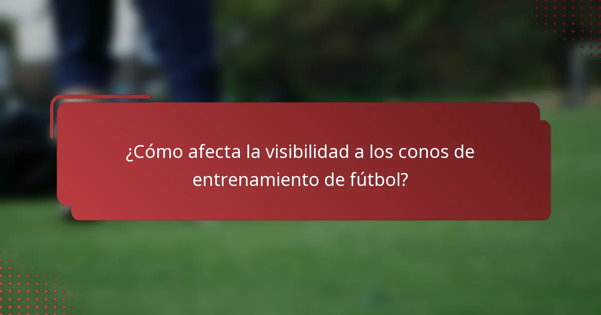 ¿Cómo afecta la visibilidad a los conos de entrenamiento de fútbol?