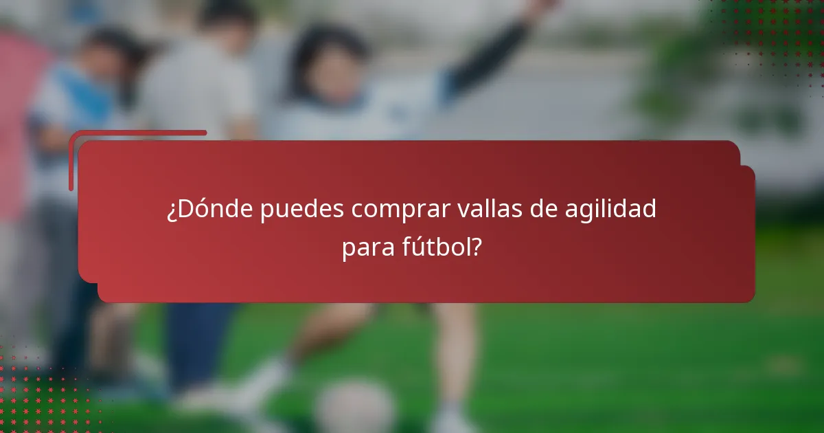 ¿Dónde puedes comprar vallas de agilidad para fútbol?