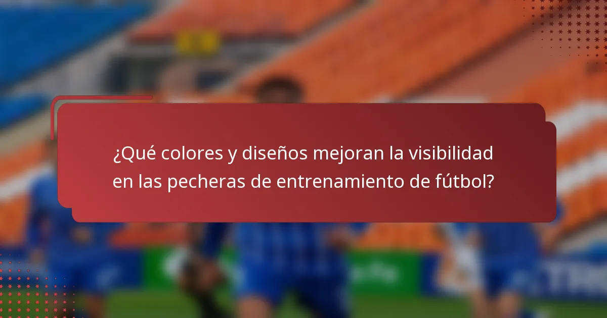 ¿Qué colores y diseños mejoran la visibilidad en las pecheras de entrenamiento de fútbol?