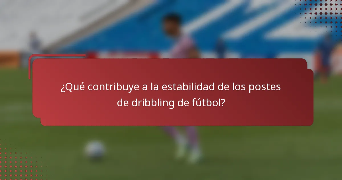 ¿Qué contribuye a la estabilidad de los postes de dribbling de fútbol?