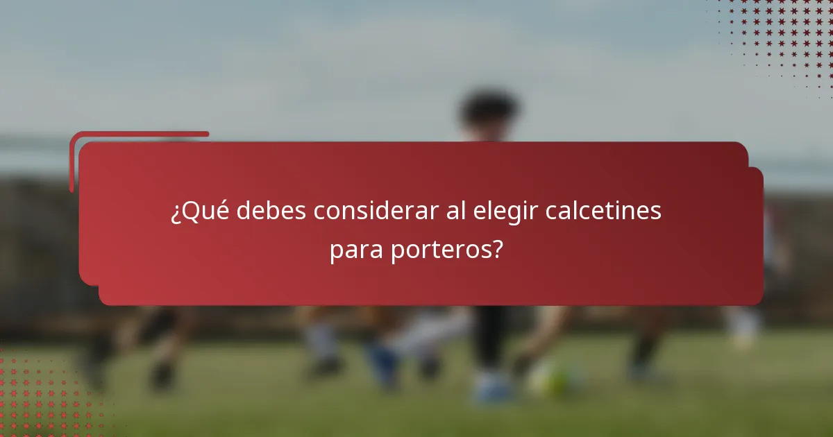 ¿Qué debes considerar al elegir calcetines para porteros?