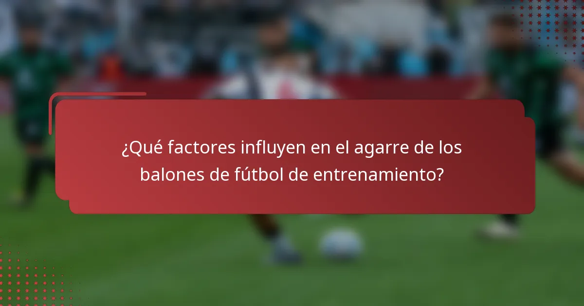 ¿Qué factores influyen en el agarre de los balones de fútbol de entrenamiento?