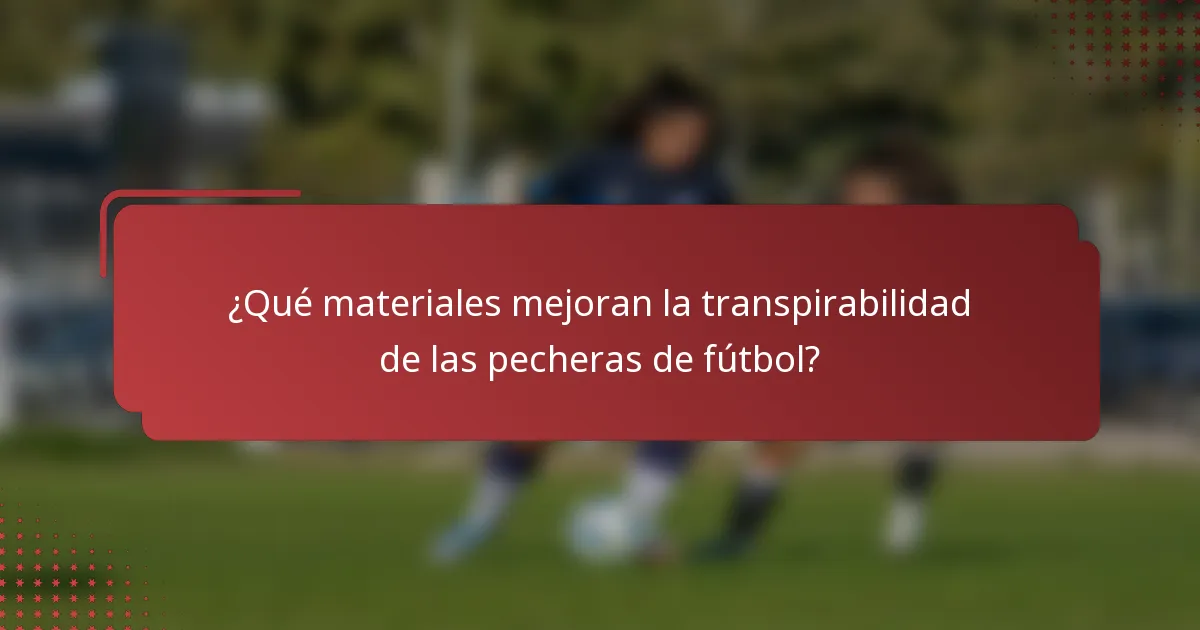 ¿Qué materiales mejoran la transpirabilidad de las pecheras de fútbol?