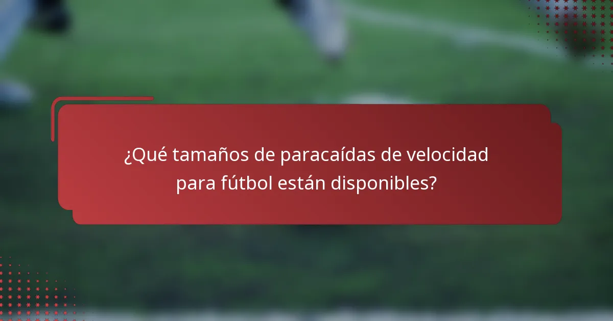 ¿Qué tamaños de paracaídas de velocidad para fútbol están disponibles?